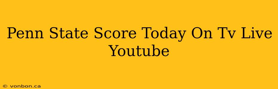 Penn State Score Today On Tv Live Youtube