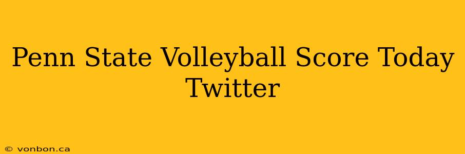 Penn State Volleyball Score Today Twitter