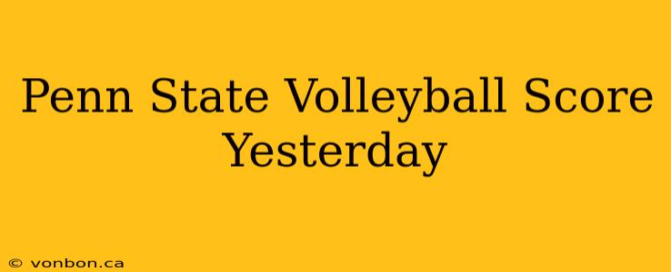 Penn State Volleyball Score Yesterday