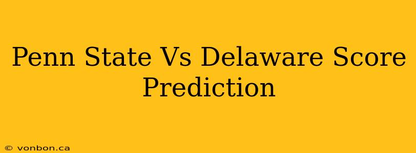 Penn State Vs Delaware Score Prediction