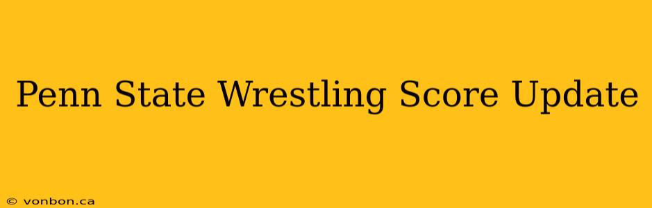 Penn State Wrestling Score Update