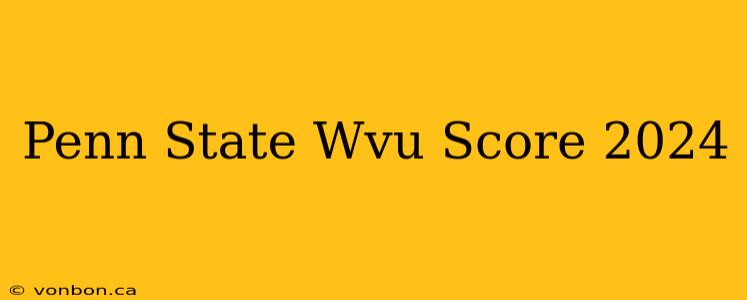 Penn State Wvu Score 2024