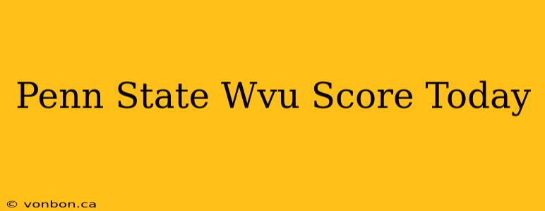 Penn State Wvu Score Today