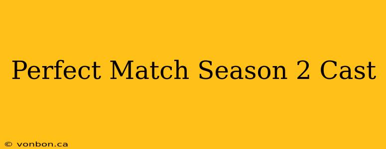 Perfect Match Season 2 Cast