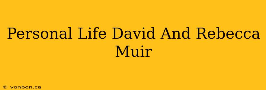 Personal Life David And Rebecca Muir