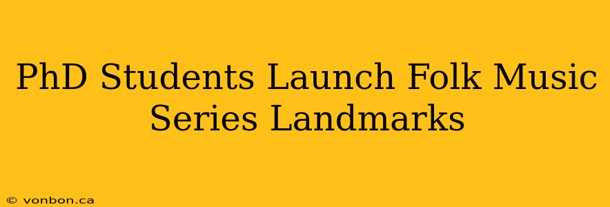 PhD Students Launch Folk Music Series Landmarks