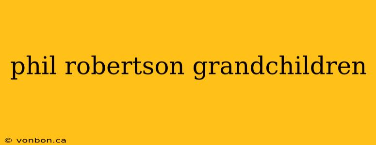 phil robertson grandchildren