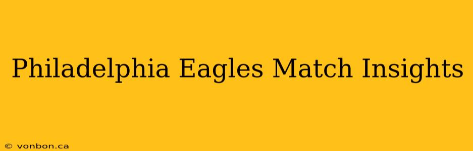 Philadelphia Eagles Match Insights