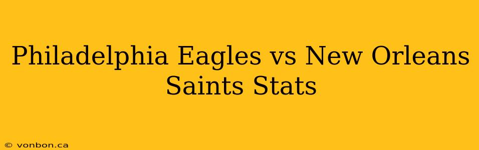 Philadelphia Eagles vs New Orleans Saints Stats