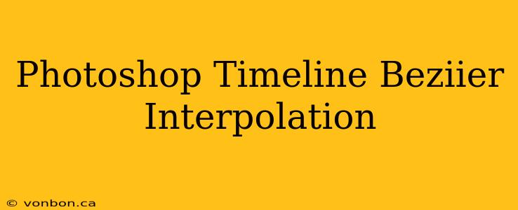 Photoshop Timeline Beziier Interpolation