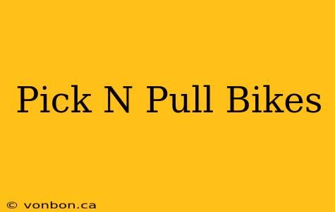 Pick N Pull Bikes