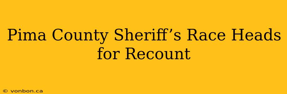 Pima County Sheriff’s Race Heads for Recount