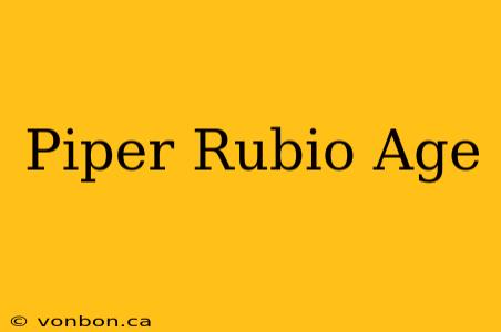 Piper Rubio Age