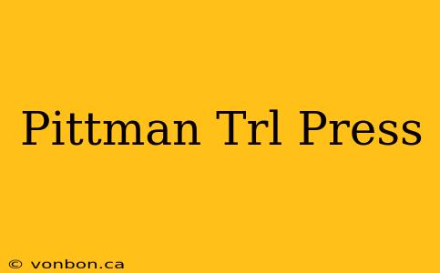 Pittman Trl Press