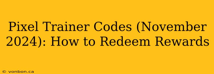 Pixel Trainer Codes (November 2024): How to Redeem Rewards