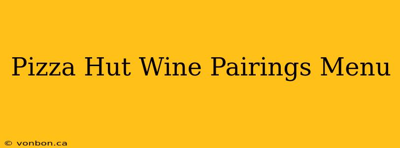 Pizza Hut Wine Pairings Menu