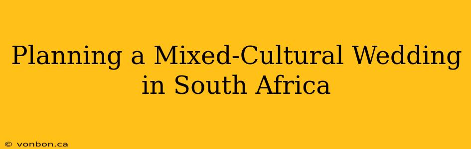 Planning a Mixed-Cultural Wedding in South Africa