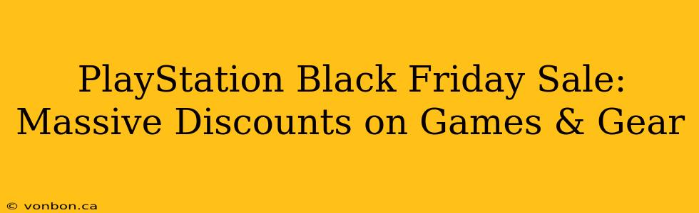 PlayStation Black Friday Sale: Massive Discounts on Games & Gear