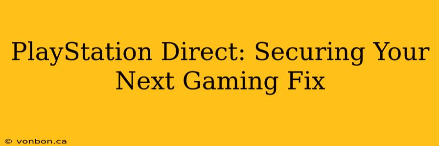 PlayStation Direct: Securing Your Next Gaming Fix