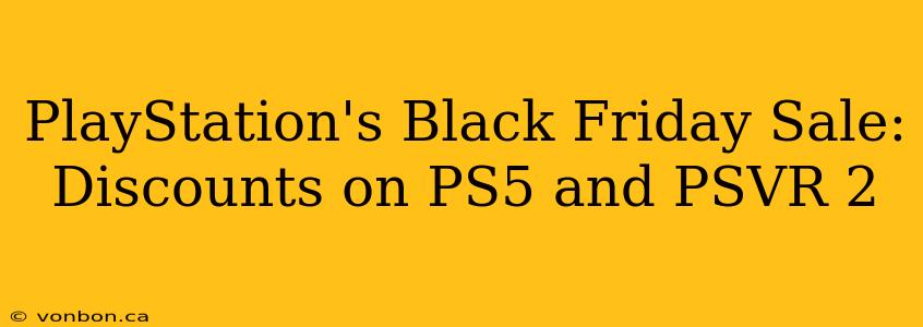 PlayStation's Black Friday Sale: Discounts on PS5 and PSVR 2