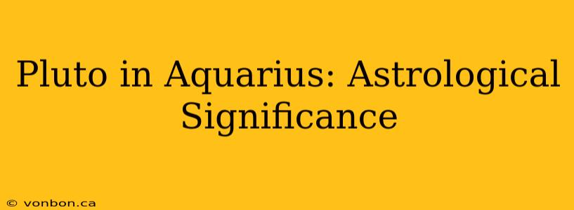 Pluto in Aquarius: Astrological Significance