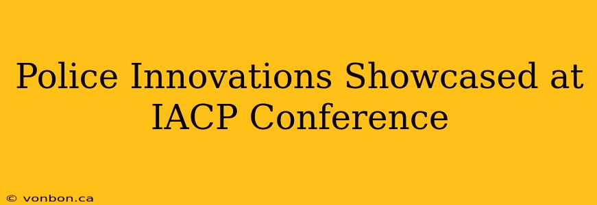 Police Innovations Showcased at IACP Conference