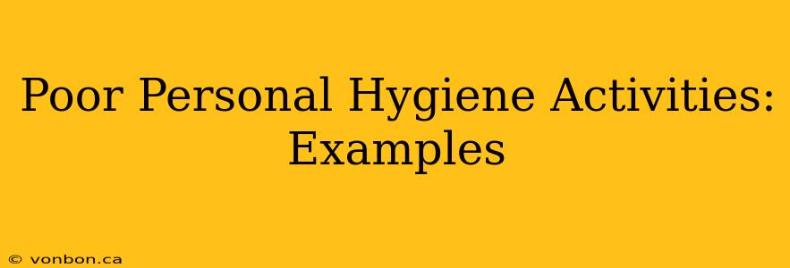 Poor Personal Hygiene Activities: Examples