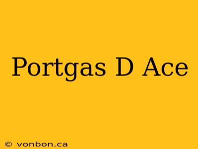 Portgas D Ace