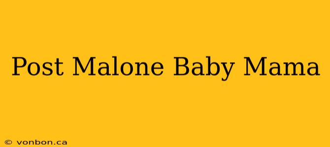 Post Malone Baby Mama