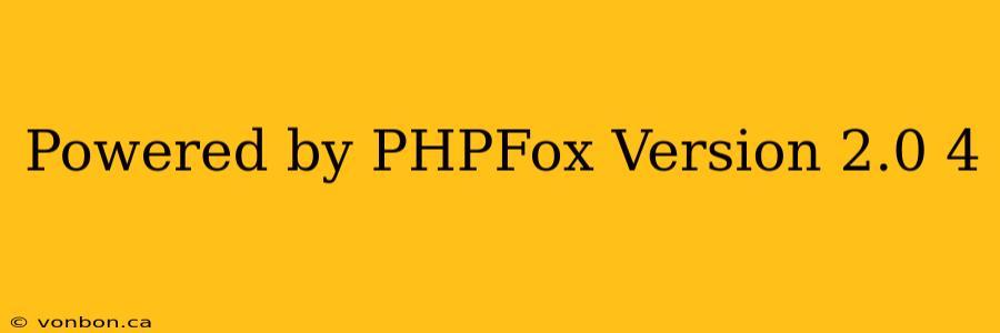 Powered by PHPFox Version 2.0 4