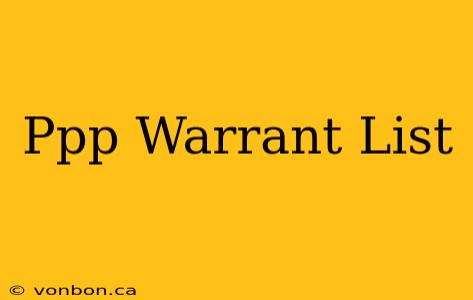 Ppp Warrant List