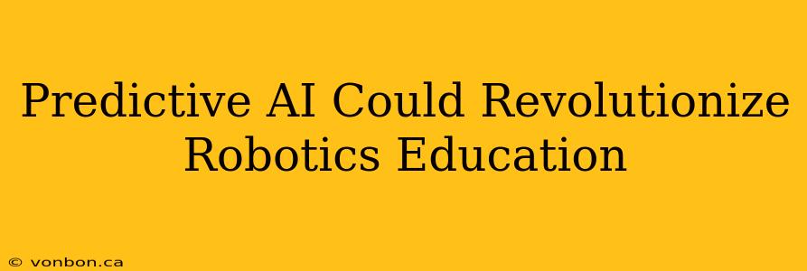 Predictive AI Could Revolutionize Robotics Education