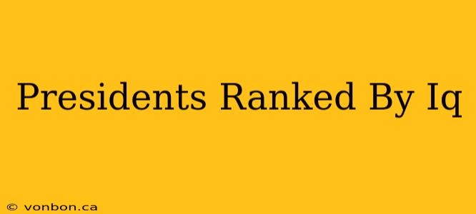 Presidents Ranked By Iq