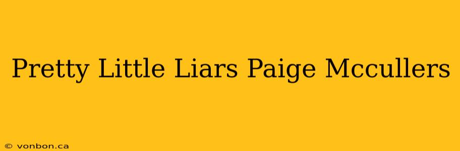 Pretty Little Liars Paige Mccullers