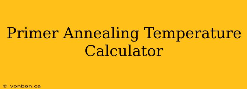 Primer Annealing Temperature Calculator