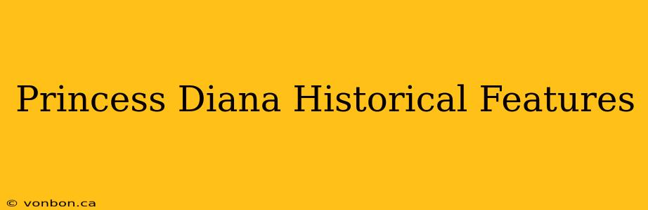 Princess Diana Historical Features