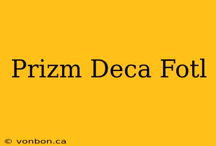 Prizm Deca Fotl