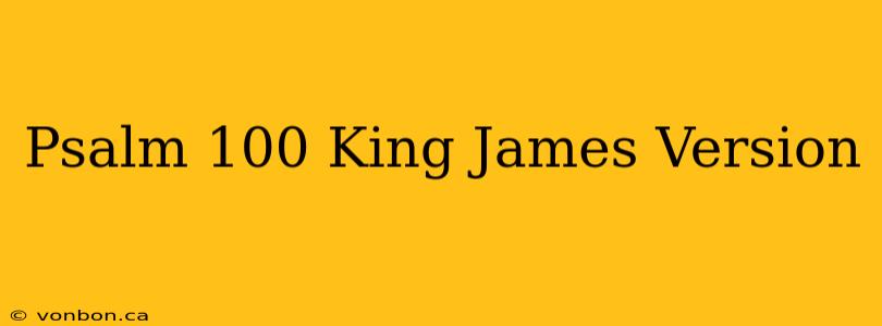 Psalm 100 King James Version