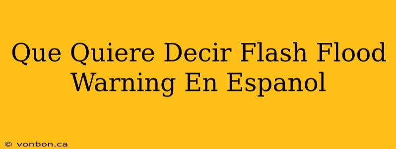 Que Quiere Decir Flash Flood Warning En Espanol