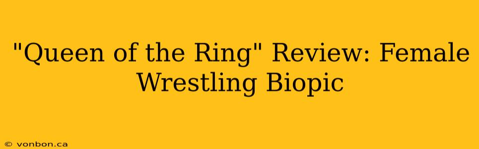 "Queen of the Ring" Review: Female Wrestling Biopic