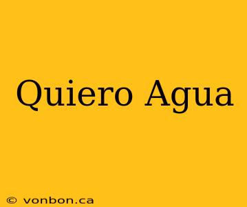 Quiero Agua