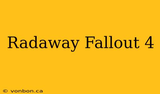 Radaway Fallout 4