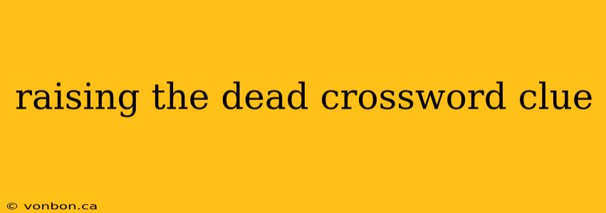 raising the dead crossword clue