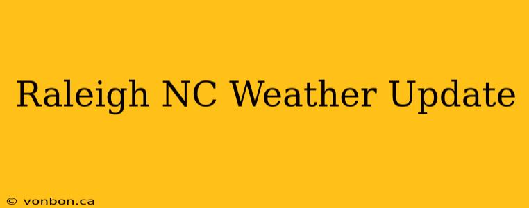 Raleigh NC Weather Update