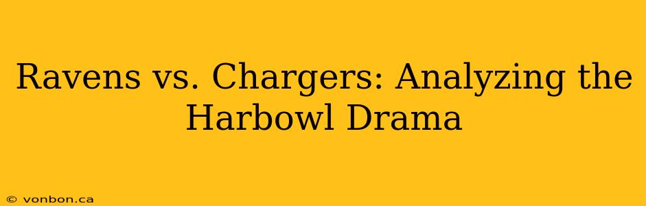 Ravens vs. Chargers: Analyzing the Harbowl Drama