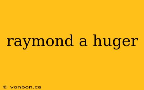 raymond a huger