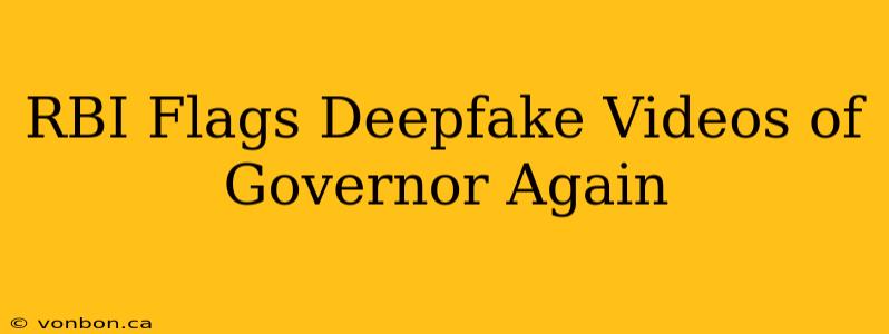 RBI Flags Deepfake Videos of Governor Again