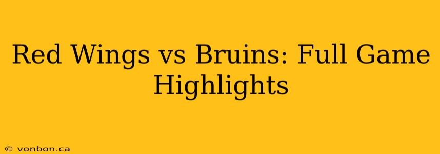 Red Wings vs Bruins: Full Game Highlights