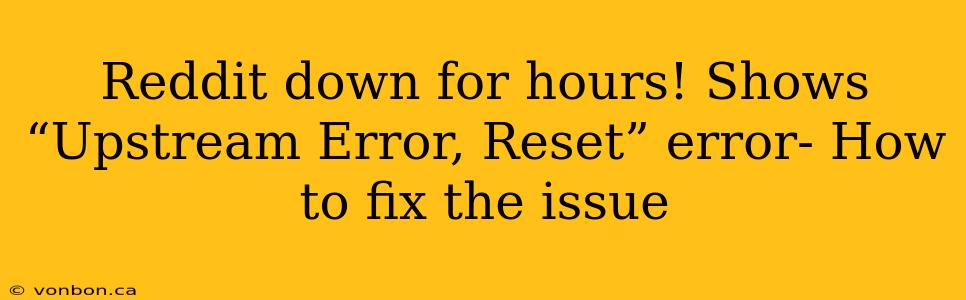 Reddit down for hours! Shows “Upstream Error, Reset” error- How to fix the issue