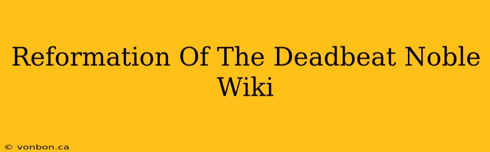 Reformation Of The Deadbeat Noble Wiki